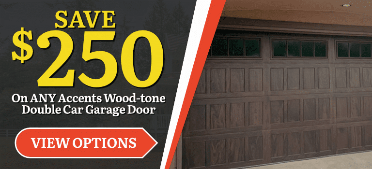 Save $250 dollars on any wood tone accent garage door